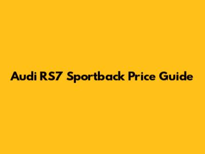Audi RS7 Sportback Price Guide