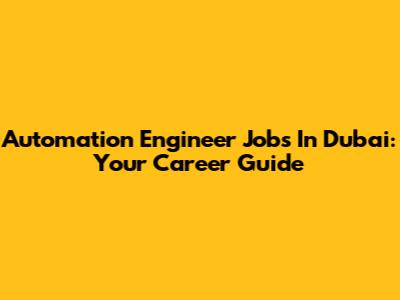 Automation Engineer Jobs In Dubai: Your Career Guide
