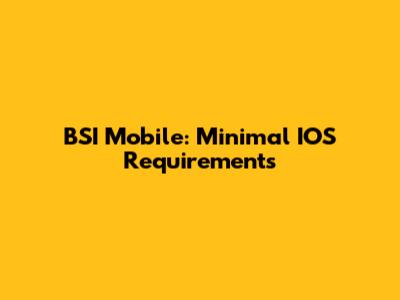 BSI Mobile: Minimal IOS Requirements