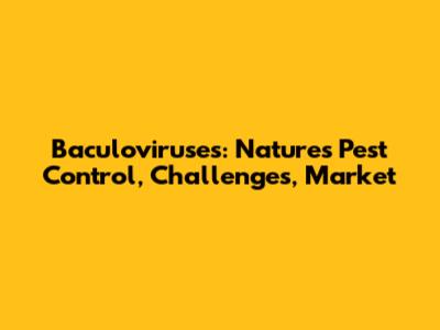 Baculoviruses: Nature's Pest Control, Challenges, Market