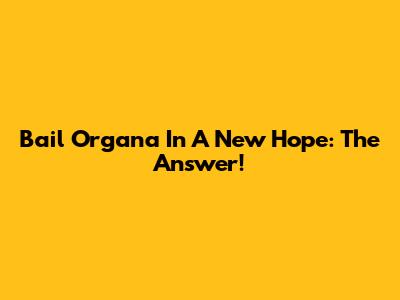 Bail Organa In A New Hope: The Answer!