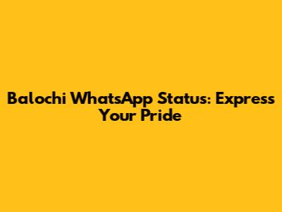 Balochi WhatsApp Status: Express Your Pride