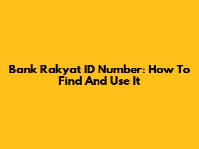 Bank Rakyat ID Number: How To Find And Use It