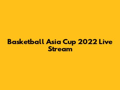 Basketball Asia Cup 2022 Live Stream