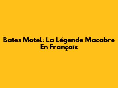 Bates Motel: La Légende Macabre En Français