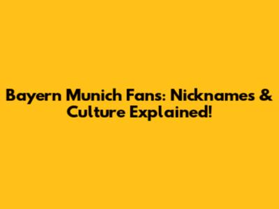 Bayern Munich Fans: Nicknames & Culture Explained!