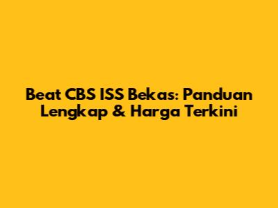 Beat CBS ISS Bekas: Panduan Lengkap & Harga Terkini