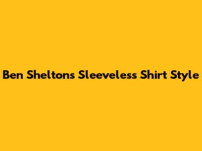 Ben Shelton's Sleeveless Shirt Style