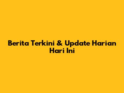 Berita Terkini & Update Harian Hari Ini