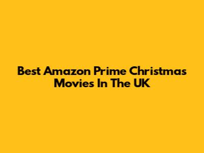 Best Amazon Prime Christmas Movies In The UK