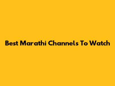 Best Marathi Channels To Watch