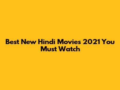 Best New Hindi Movies 2021 You Must Watch