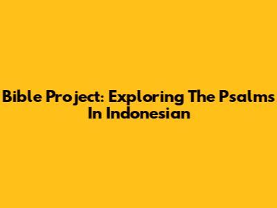 Bible Project: Exploring The Psalms In Indonesian