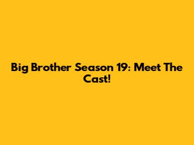 Big Brother Season 19: Meet The Cast!