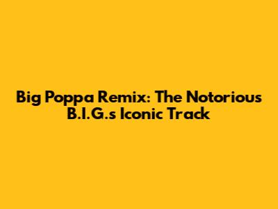 Big Poppa Remix: The Notorious B.I.G.'s Iconic Track