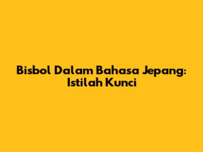 Bisbol Dalam Bahasa Jepang: Istilah Kunci