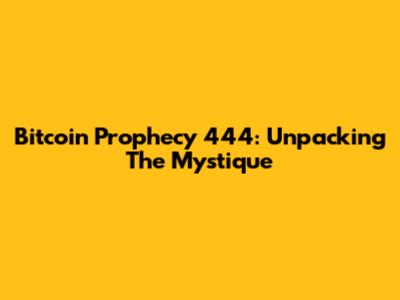 Bitcoin Prophecy 444: Unpacking The Mystique