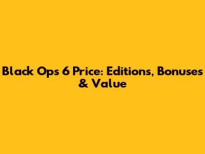 Black Ops 6 Price: Editions, Bonuses & Value