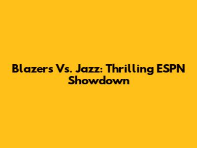 Blazers Vs. Jazz: Thrilling ESPN Showdown