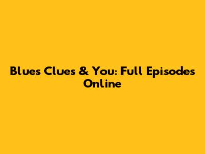 Blue's Clues & You: Full Episodes Online