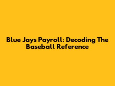 Blue Jays Payroll: Decoding The Baseball Reference