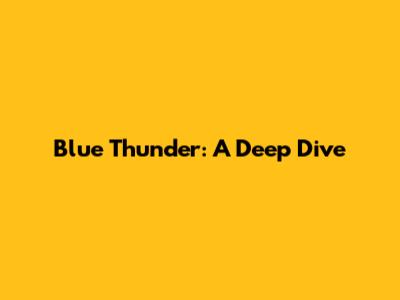Blue Thunder: A Deep Dive