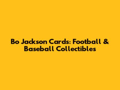 Bo Jackson Cards: Football & Baseball Collectibles