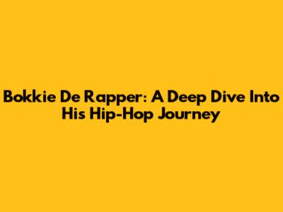Bokkie De Rapper: A Deep Dive Into His Hip-Hop Journey
