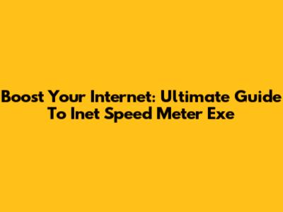 Boost Your Internet: Ultimate Guide To Inet Speed Meter Exe