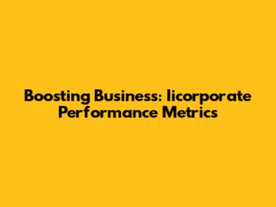 Boosting Business: Iicorporate Performance Metrics