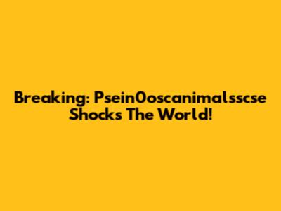 Breaking: Psein0oscanimalsscse Shocks The World!