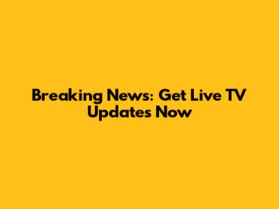 Breaking News: Get Live TV Updates Now