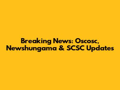 Breaking News: Oscosc, Newshungama & SCSC Updates