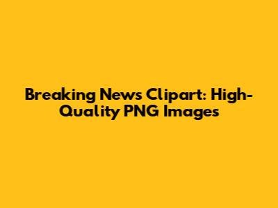 Breaking News Clipart: High-Quality PNG Images