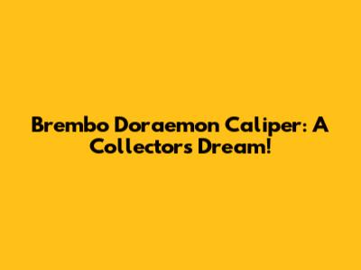 Brembo Doraemon Caliper: A Collector's Dream!
