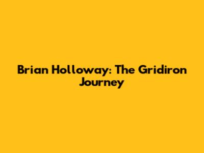 Brian Holloway: The Gridiron Journey