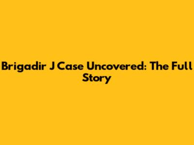 Brigadir J Case Uncovered: The Full Story