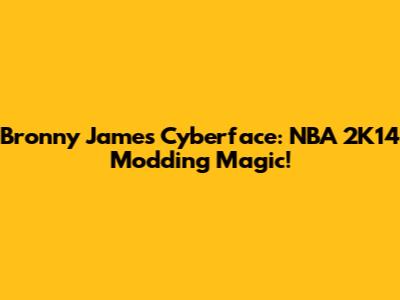 Bronny James Cyberface: NBA 2K14 Modding Magic!