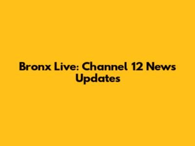 Bronx Live: Channel 12 News Updates