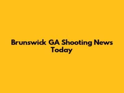 Brunswick GA Shooting News Today