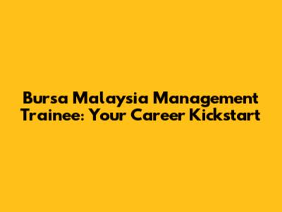 Bursa Malaysia Management Trainee: Your Career Kickstart