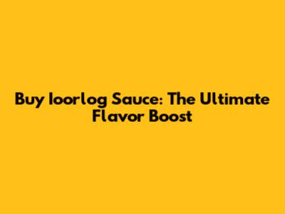 Buy Ioorlog Sauce: The Ultimate Flavor Boost