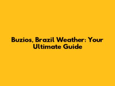 Buzios, Brazil Weather: Your Ultimate Guide