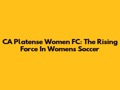 CA Platense Women FC: The Rising Force In Women's Soccer