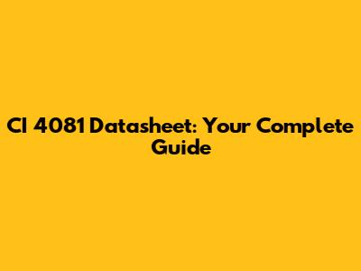 CI 4081 Datasheet: Your Complete Guide