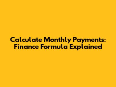 Calculate Monthly Payments: Finance Formula Explained