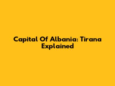 Capital Of Albania: Tirana Explained