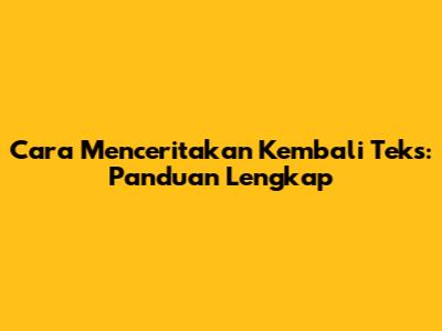 Cara Menceritakan Kembali Teks: Panduan Lengkap