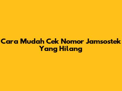 Cara Mudah Cek Nomor Jamsostek Yang Hilang