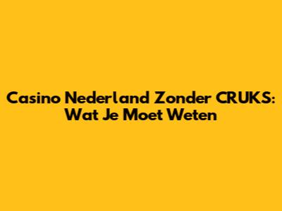 Casino Nederland Zonder CRUKS: Wat Je Moet Weten